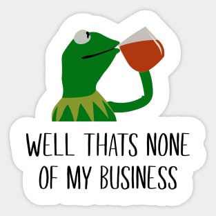 Kermit None Of My Business Sticker